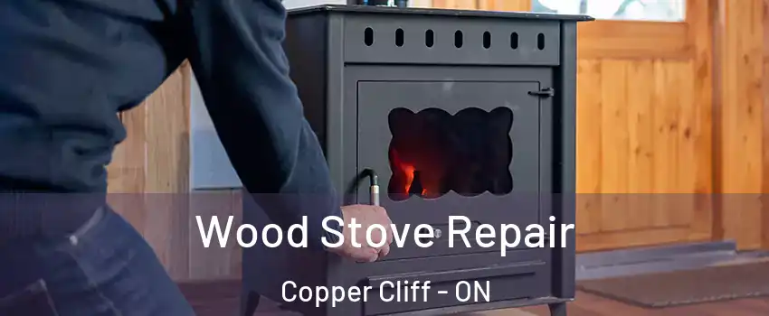  Wood Stove Repair Copper Cliff - ON