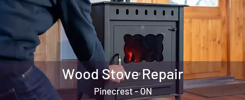  Wood Stove Repair Pinecrest - ON