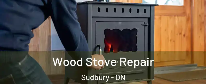  Wood Stove Repair Sudbury - ON